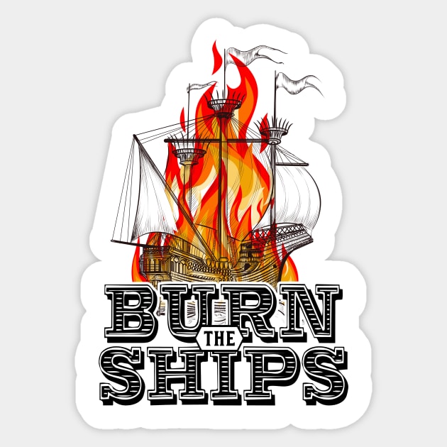 Burn the ships Sticker by SouthPrints